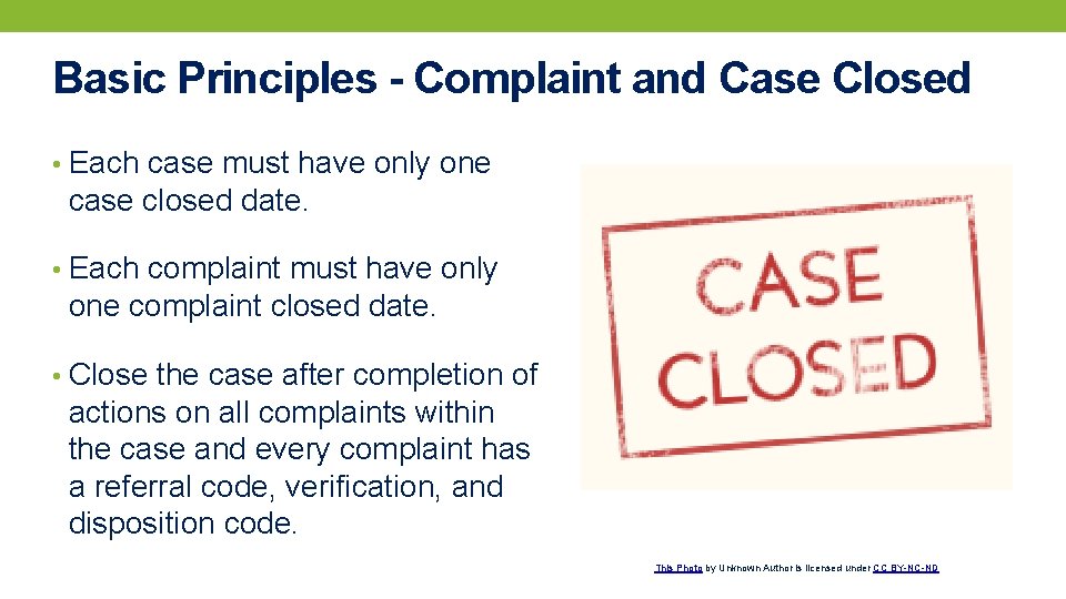 Basic Principles - Complaint and Case Closed • Each case must have only one