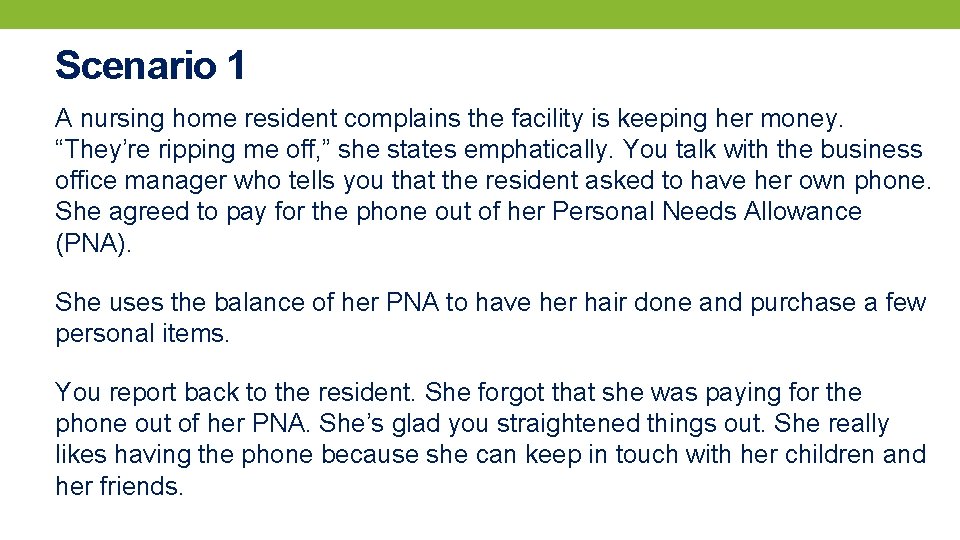 Scenario 1 A nursing home resident complains the facility is keeping her money. “They’re