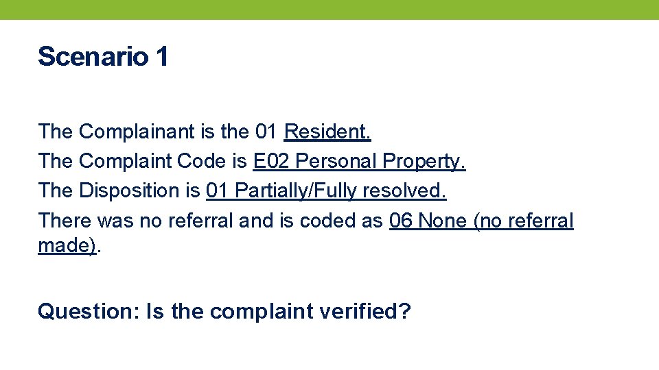 Scenario 1 The Complainant is the 01 Resident. The Complaint Code is E 02