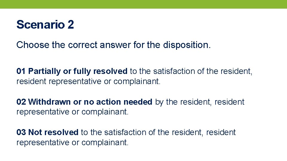 Scenario 2 Choose the correct answer for the disposition. 01 Partially or fully resolved