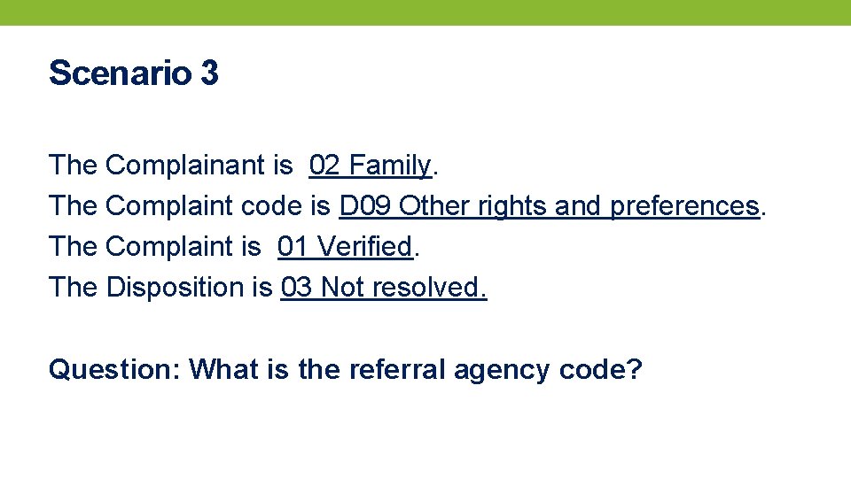 Scenario 3 The Complainant is 02 Family. The Complaint code is D 09 Other