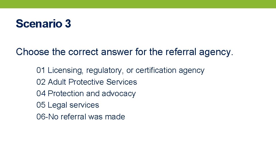 Scenario 3 Choose the correct answer for the referral agency. 01 Licensing, regulatory, or