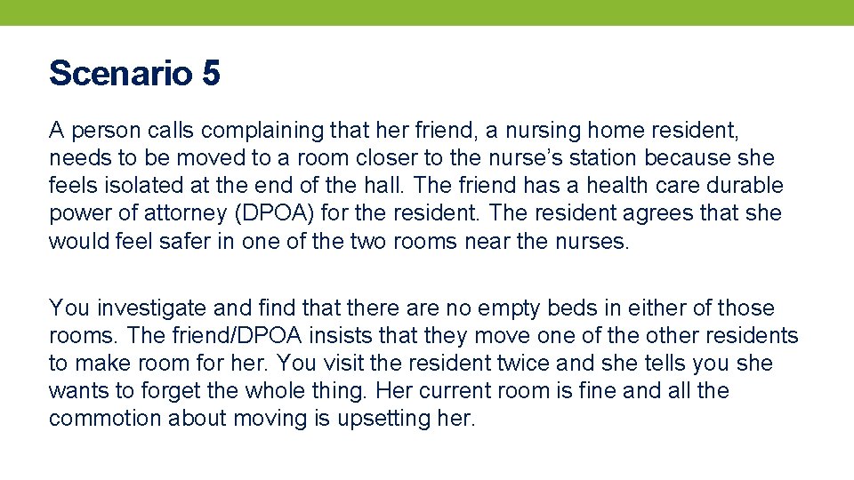 Scenario 5 A person calls complaining that her friend, a nursing home resident, needs