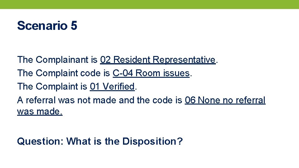 Scenario 5 The Complainant is 02 Resident Representative. The Complaint code is C-04 Room