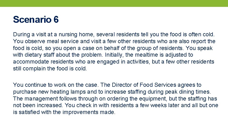 Scenario 6 During a visit at a nursing home, several residents tell you the