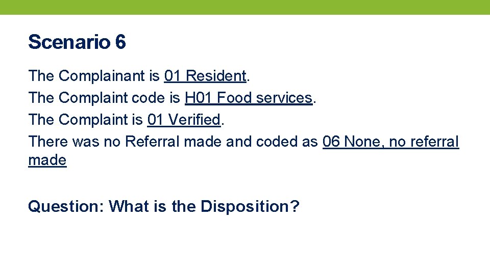 Scenario 6 The Complainant is 01 Resident. The Complaint code is H 01 Food