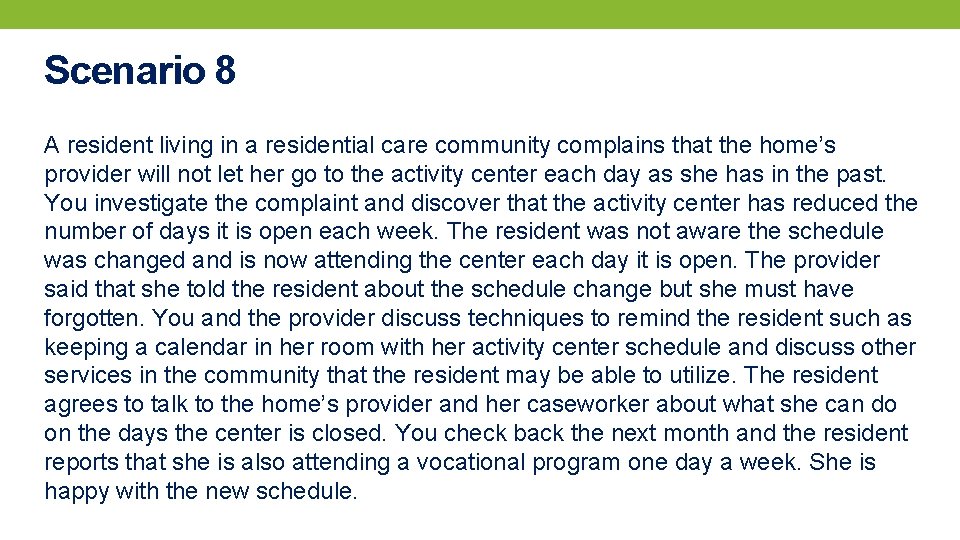 Scenario 8 A resident living in a residential care community complains that the home’s