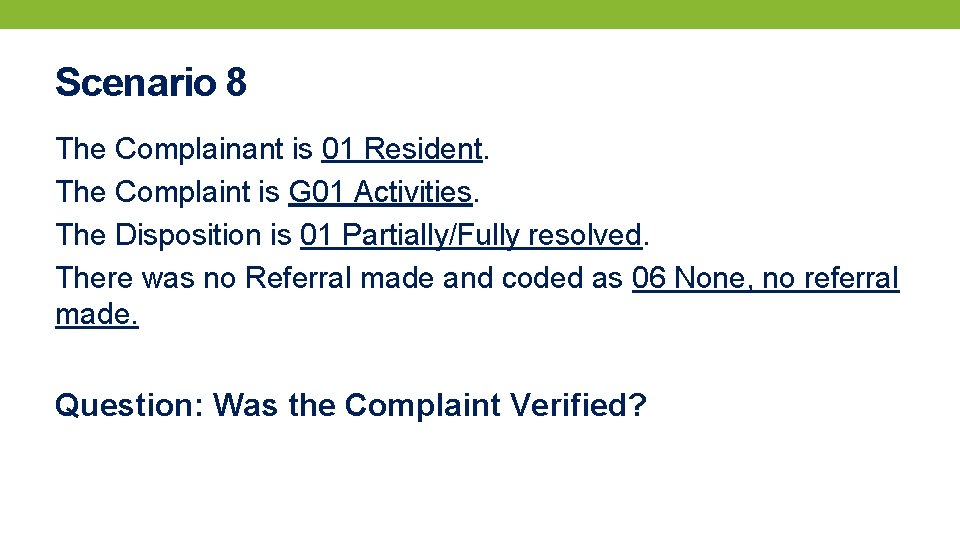 Scenario 8 The Complainant is 01 Resident. The Complaint is G 01 Activities. The