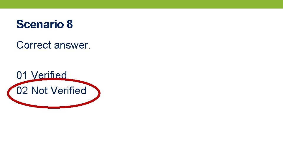 Scenario 8 Correct answer. 01 Verified 02 Not Verified 