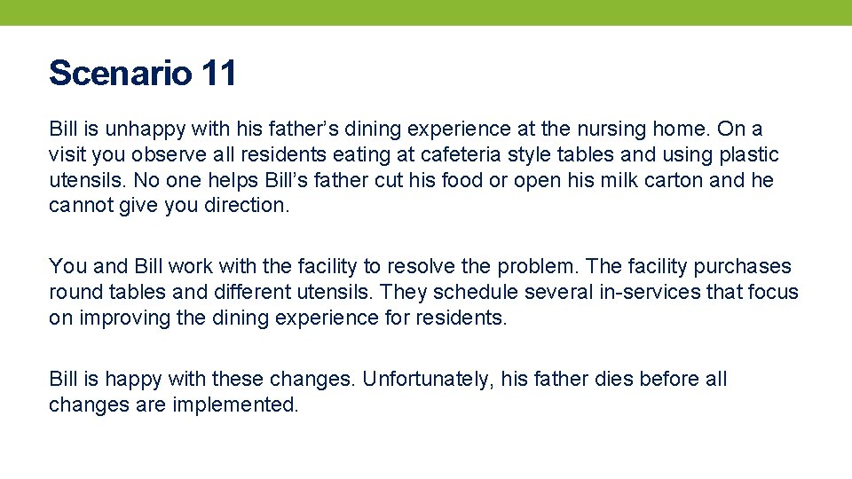 Scenario 11 Bill is unhappy with his father’s dining experience at the nursing home.