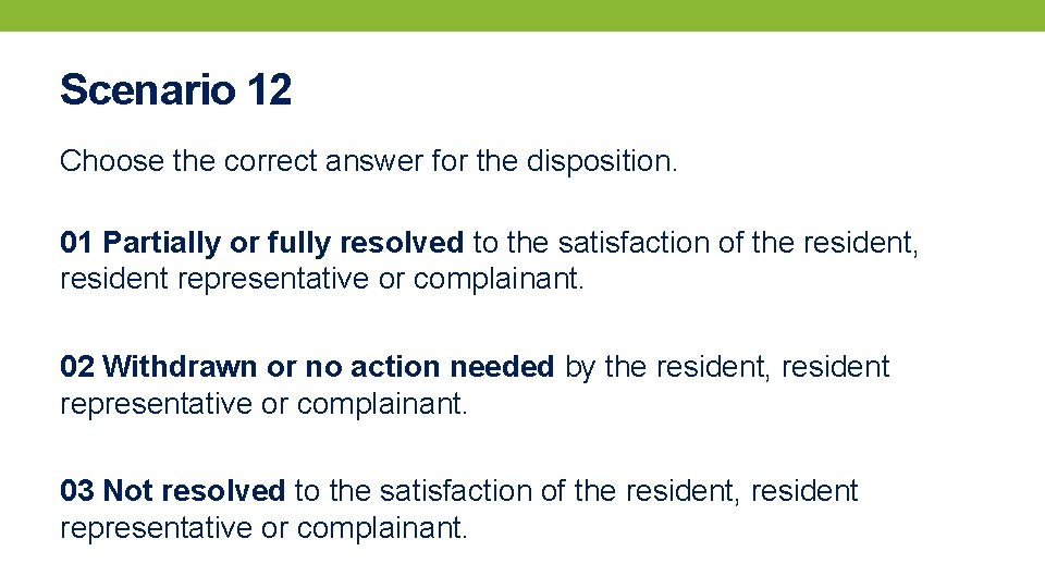 Scenario 12 Choose the correct answer for the disposition. 01 Partially or fully resolved