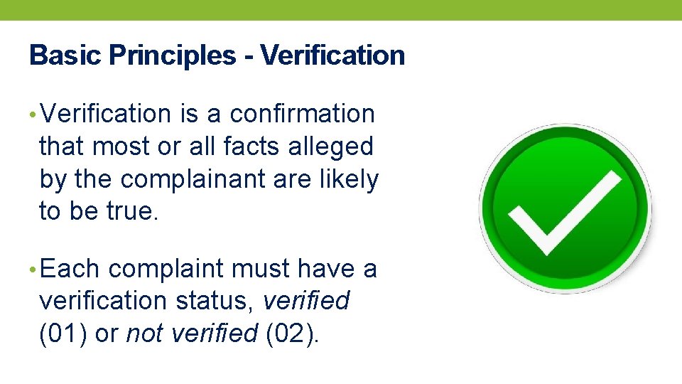 Basic Principles - Verification • Verification is a confirmation that most or all facts