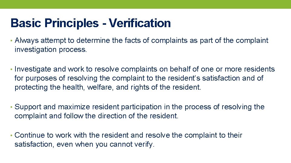 Basic Principles - Verification • Always attempt to determine the facts of complaints as