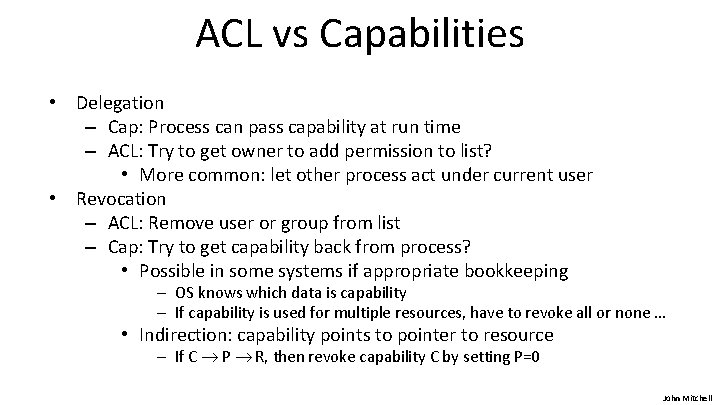 ACL vs Capabilities • Delegation – Cap: Process can pass capability at run time