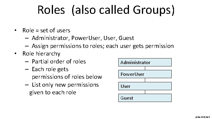 Roles (also called Groups) • Role = set of users – Administrator, Power. User,