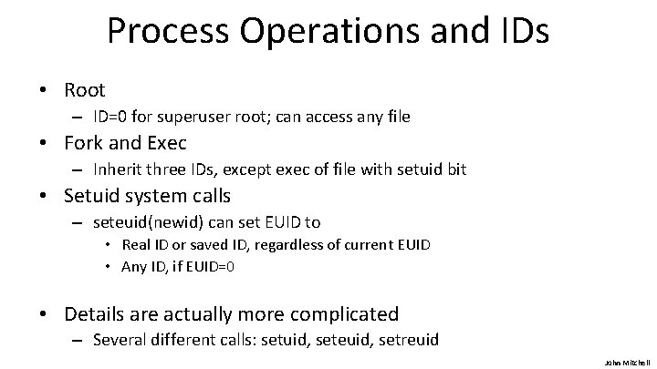 Process Operations and IDs • Root – ID=0 for superuser root; can access any