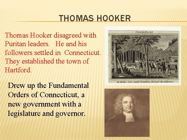 THOMAS HOOKER Thomas Hooker disagreed with Puritan leaders. He and his followers settled in