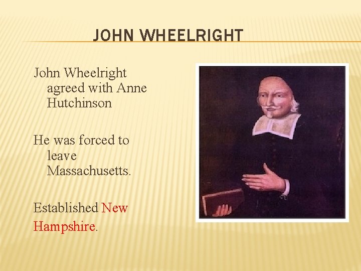 JOHN WHEELRIGHT John Wheelright agreed with Anne Hutchinson He was forced to leave Massachusetts.