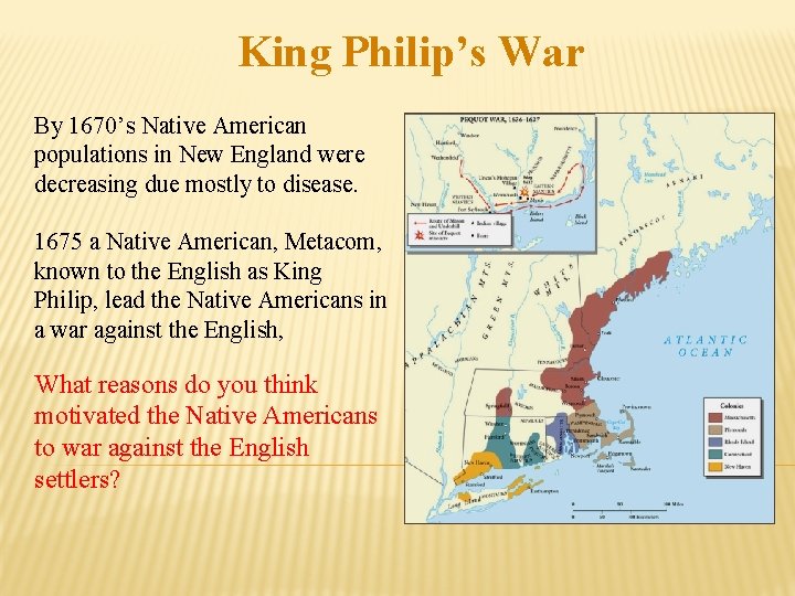 King Philip’s War By 1670’s Native American populations in New England were decreasing due