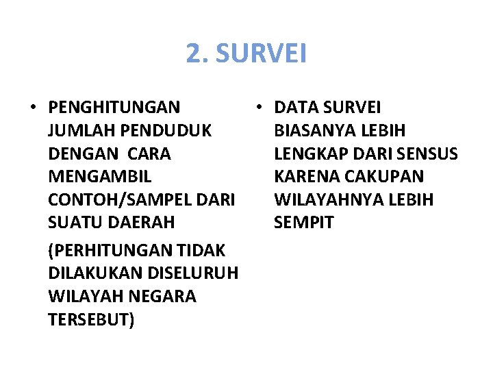 2. SURVEI • PENGHITUNGAN • DATA SURVEI JUMLAH PENDUDUK BIASANYA LEBIH DENGAN CARA LENGKAP