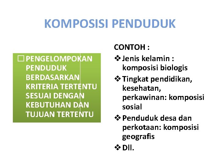 KOMPOSISI PENDUDUK � PENGELOMPOKAN PENDUDUK BERDASARKAN KRITERIA TERTENTU SESUAI DENGAN KEBUTUHAN DAN TUJUAN TERTENTU