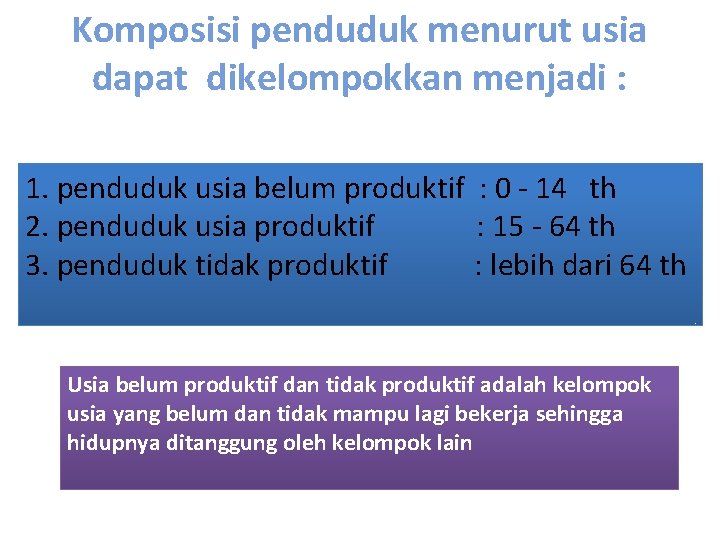 Komposisi penduduk menurut usia dapat dikelompokkan menjadi : 1. penduduk usia belum produktif :