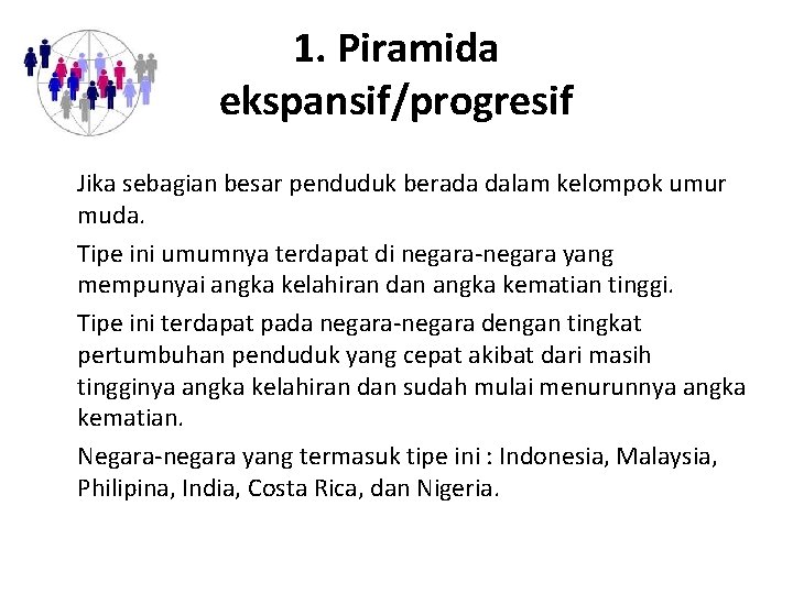 1. Piramida ekspansif/progresif Jika sebagian besar penduduk berada dalam kelompok umur muda. Tipe ini