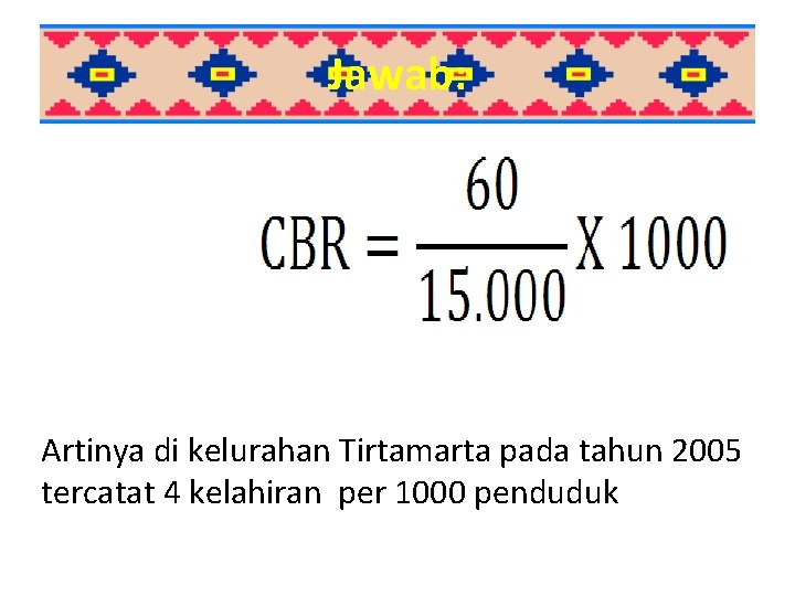 Jawab: B = 60 P = 15. 000 k = 1000 = 4 Artinya