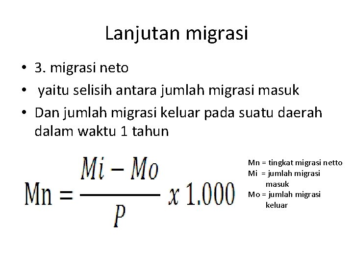 Lanjutan migrasi • 3. migrasi neto • yaitu selisih antara jumlah migrasi masuk •
