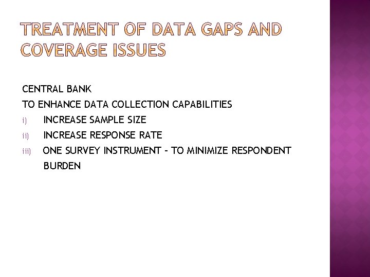 CENTRAL BANK TO ENHANCE DATA COLLECTION CAPABILITIES i) INCREASE SAMPLE SIZE ii) INCREASE RESPONSE