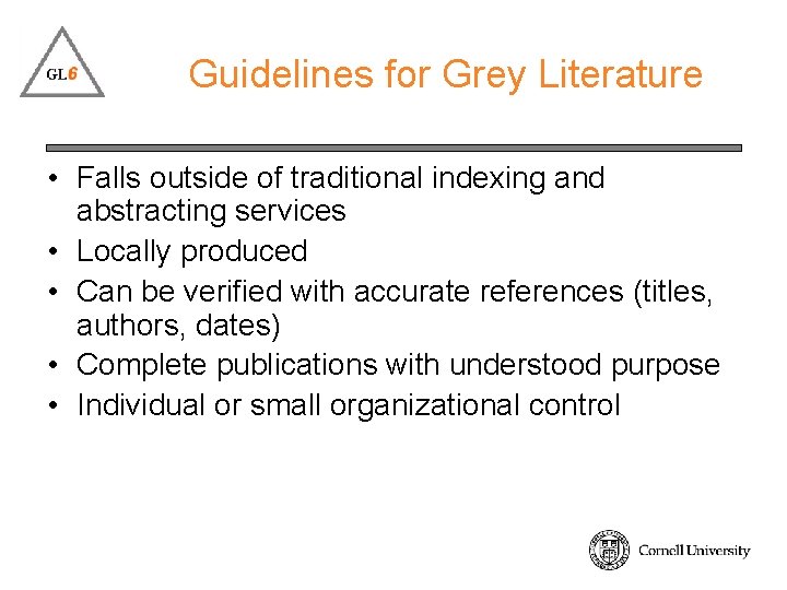 Guidelines for Grey Literature • Falls outside of traditional indexing and abstracting services •