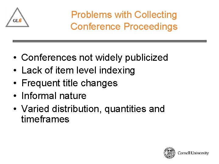 Problems with Collecting Conference Proceedings • • • Conferences not widely publicized Lack of