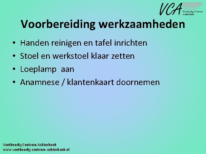 Voorbereiding werkzaamheden • • Handen reinigen en tafel inrichten Stoel en werkstoel klaar zetten