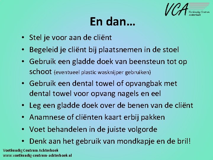 En dan… • Stel je voor aan de cliënt • Begeleid je cliënt bij
