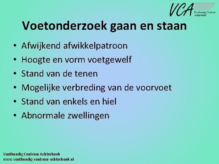 Voetonderzoek gaan en staan • • • Afwijkend afwikkelpatroon Hoogte en vorm voetgewelf Stand