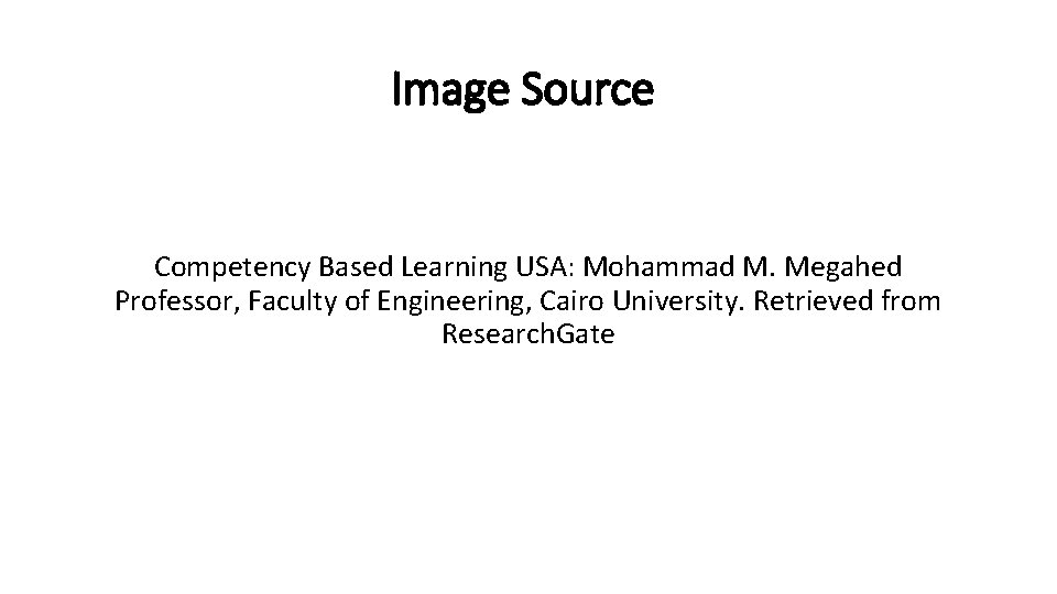 Image Source Competency Based Learning USA: Mohammad M. Megahed Professor, Faculty of Engineering, Cairo