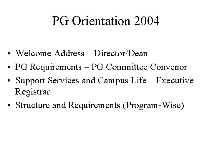 PG Orientation 2004 • Welcome Address – Director/Dean • PG Requirements – PG Committee