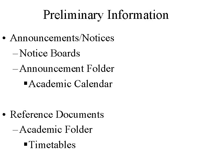 Preliminary Information • Announcements/Notices – Notice Boards – Announcement Folder § Academic Calendar •