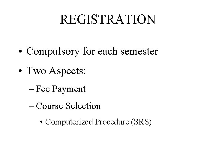 REGISTRATION • Compulsory for each semester • Two Aspects: – Fee Payment – Course