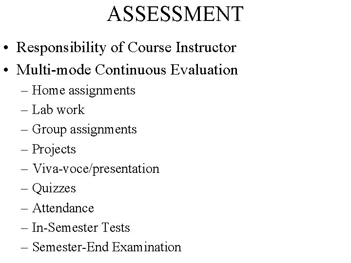 ASSESSMENT • Responsibility of Course Instructor • Multi-mode Continuous Evaluation – Home assignments –