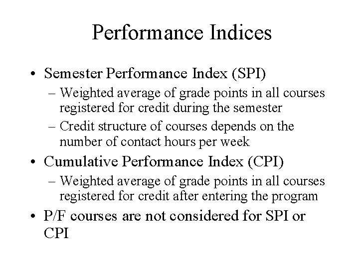 Performance Indices • Semester Performance Index (SPI) – Weighted average of grade points in