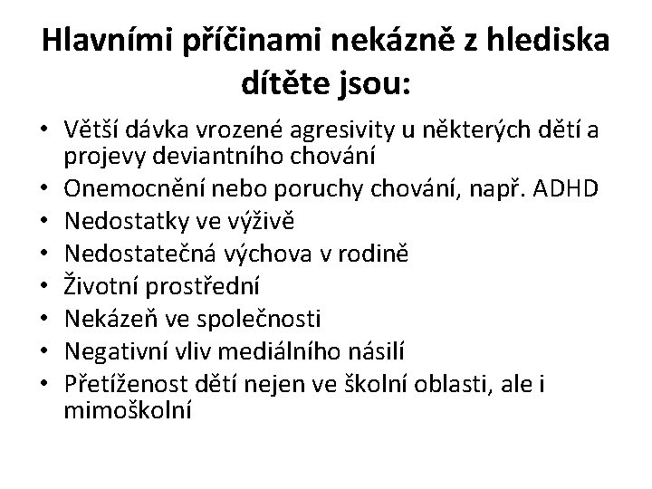 Hlavními příčinami nekázně z hlediska dítěte jsou: • Větší dávka vrozené agresivity u některých