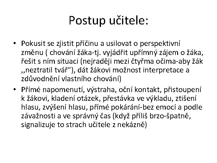 Postup učitele: • Pokusit se zjistit příčinu a usilovat o perspektivní změnu ( chování