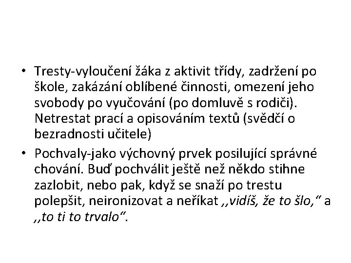  • Tresty-vyloučení žáka z aktivit třídy, zadržení po škole, zakázání oblíbené činnosti, omezení