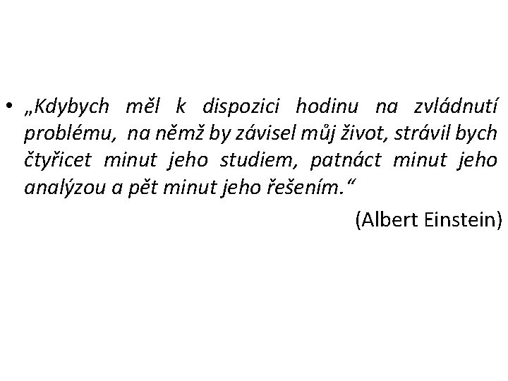  • „Kdybych měl k dispozici hodinu na zvládnutí problému, na němž by závisel