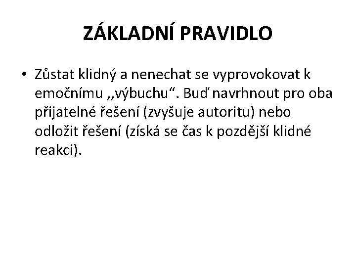 ZÁKLADNÍ PRAVIDLO • Zůstat klidný a nenechat se vyprovokovat k emočnímu , , výbuchu“.