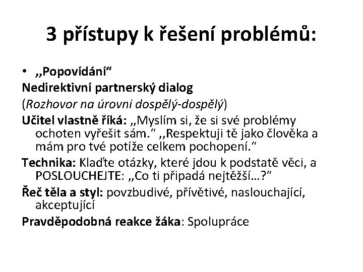 3 přístupy k řešení problémů: • , , Popovídání“ Nedirektivní partnerský dialog (Rozhovor na