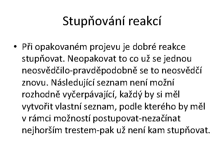 Stupňování reakcí • Při opakovaném projevu je dobré reakce stupňovat. Neopakovat to co už