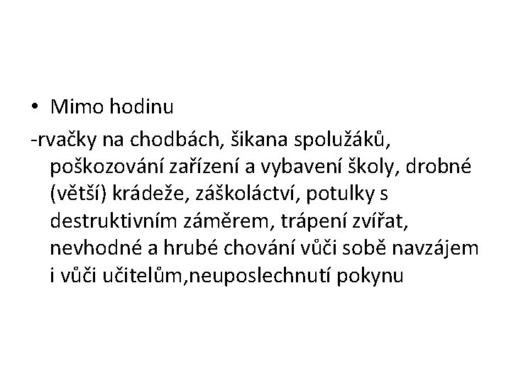  • Mimo hodinu -rvačky na chodbách, šikana spolužáků, poškozování zařízení a vybavení školy,