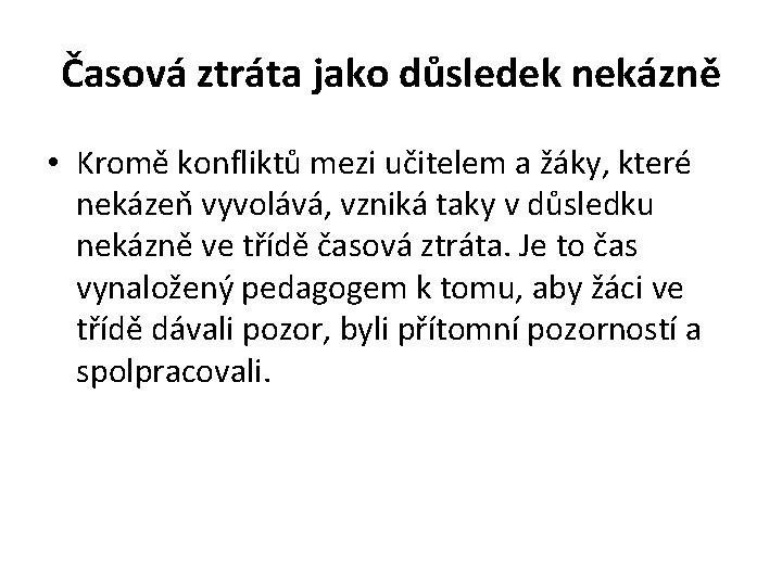 Časová ztráta jako důsledek nekázně • Kromě konfliktů mezi učitelem a žáky, které nekázeň